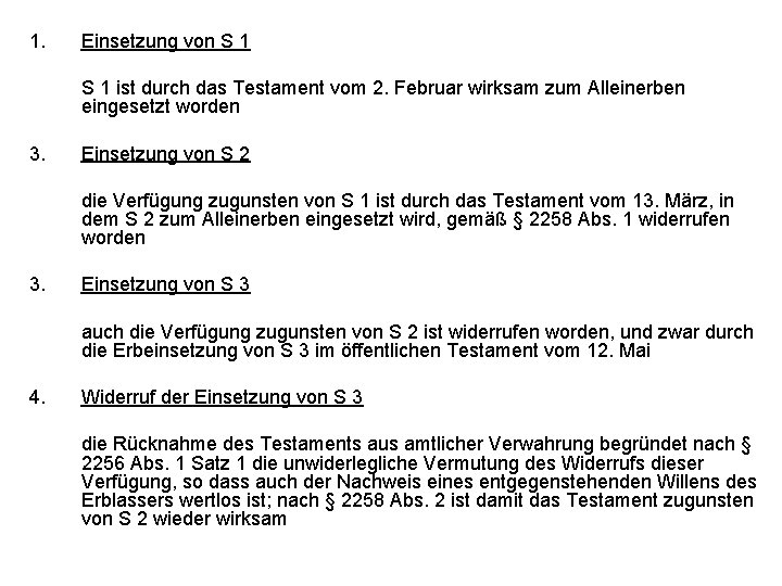 1. Einsetzung von S 1 ist durch das Testament vom 2. Februar wirksam zum