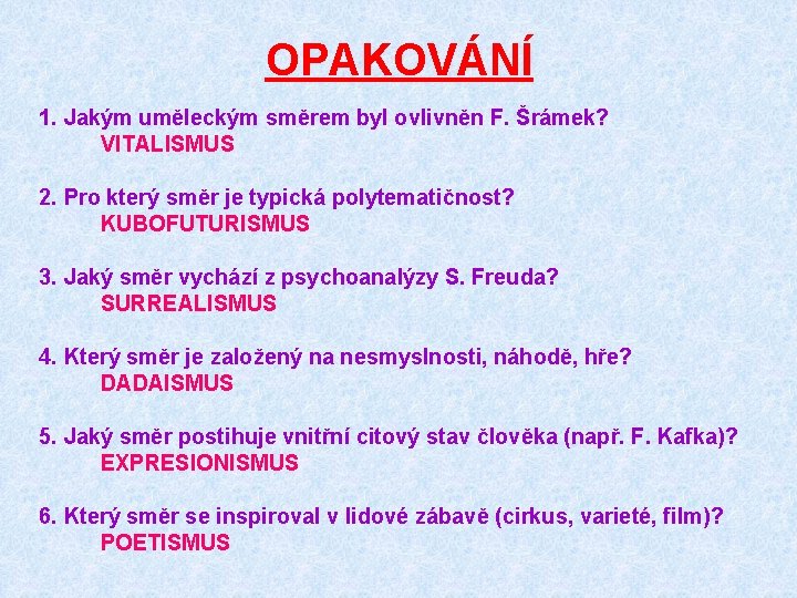 OPAKOVÁNÍ 1. Jakým uměleckým směrem byl ovlivněn F. Šrámek? VITALISMUS 2. Pro který směr