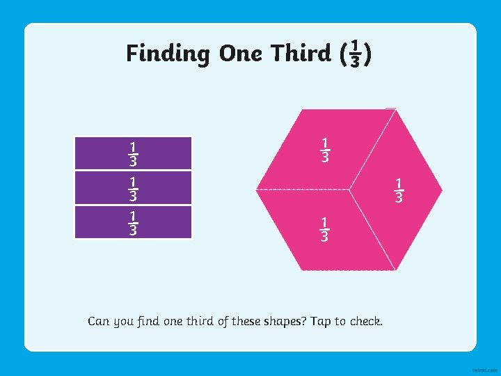 Finding One Third (⅓) ⅓ ⅓ ⅓ Can you find one third of these