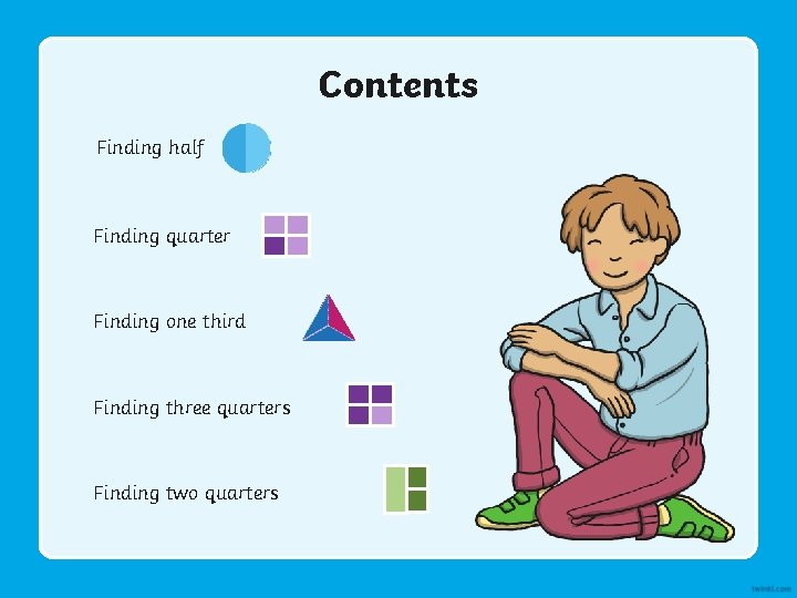 Contents Finding half Finding quarter Finding one third Finding three quarters Finding two quarters