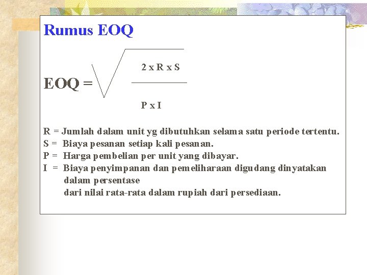 Rumus EOQ 2 x. Rx. S EOQ = Px. I R = Jumlah dalam