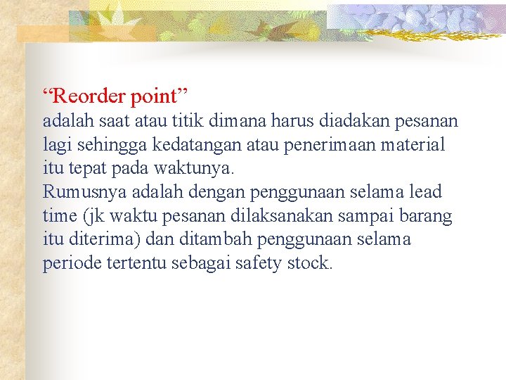 “Reorder point” adalah saat atau titik dimana harus diadakan pesanan lagi sehingga kedatangan atau