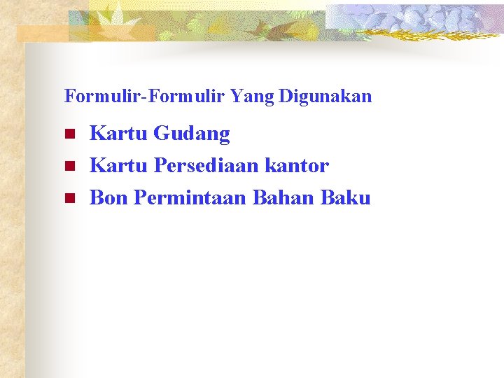 Formulir-Formulir Yang Digunakan n Kartu Gudang Kartu Persediaan kantor Bon Permintaan Bahan Baku 