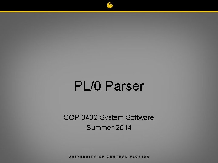PL/0 Parser COP 3402 System Software Summer 2014 