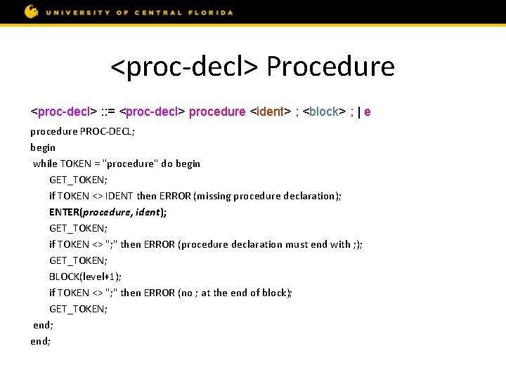 <proc-decl> Procedure <proc-decl> : : = <proc-decl> procedure <ident> ; <block> ; | e