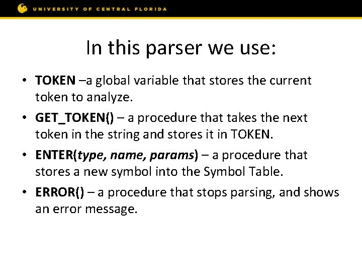 In this parser we use: • TOKEN –a global variable that stores the current