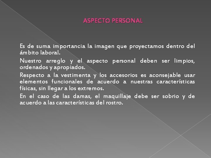 ASPECTO PERSONAL Es de suma importancia la imagen que proyectamos dentro del ámbito laboral.