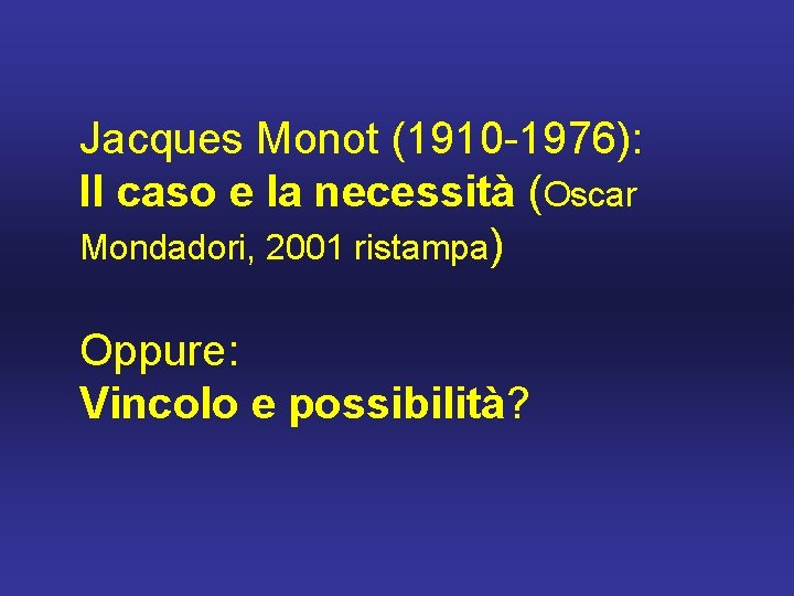 Jacques Monot (1910 -1976): Il caso e la necessità (Oscar Mondadori, 2001 ristampa) Oppure: