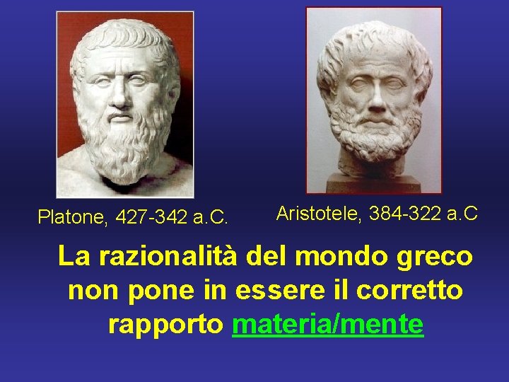 Platone, 427 -342 a. C. Aristotele, 384 -322 a. C La razionalità del mondo