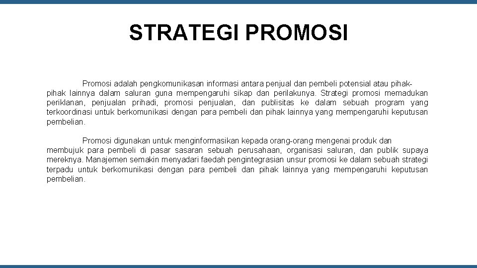 STRATEGI PROMOSI Promosi adalah pengkomunikasan informasi antara penjual dan pembeli potensial atau pihak lainnya