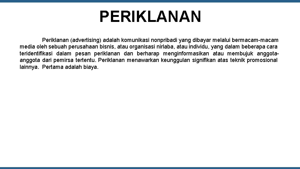 PERIKLANAN Periklanan (advertising) adalah komunikasi nonpribadi yang dibayar melalui bermacam-macam media oleh sebuah perusahaan