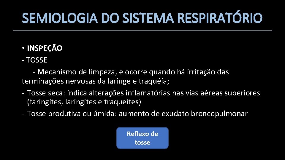 SEMIOLOGIA DO SISTEMA RESPIRATÓRIO • INSPEÇÃO - TOSSE - Mecanismo de limpeza, e ocorre