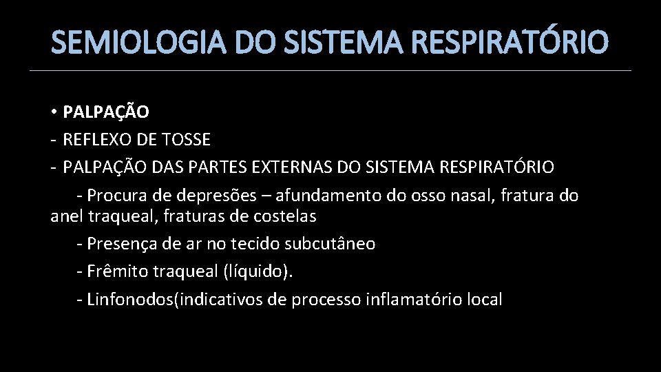 SEMIOLOGIA DO SISTEMA RESPIRATÓRIO • PALPAÇÃO - REFLEXO DE TOSSE - PALPAÇÃO DAS PARTES