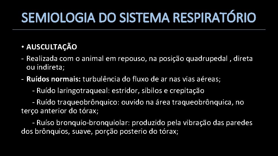 SEMIOLOGIA DO SISTEMA RESPIRATÓRIO • AUSCULTAÇÃO - Realizada com o animal em repouso, na