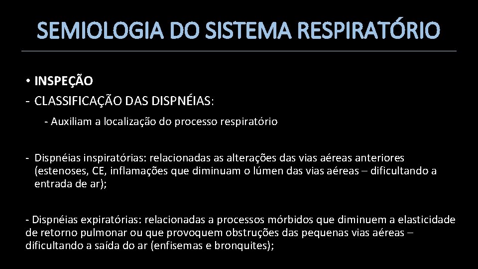 SEMIOLOGIA DO SISTEMA RESPIRATÓRIO • INSPEÇÃO - CLASSIFICAÇÃO DAS DISPNÉIAS: - Auxiliam a localização