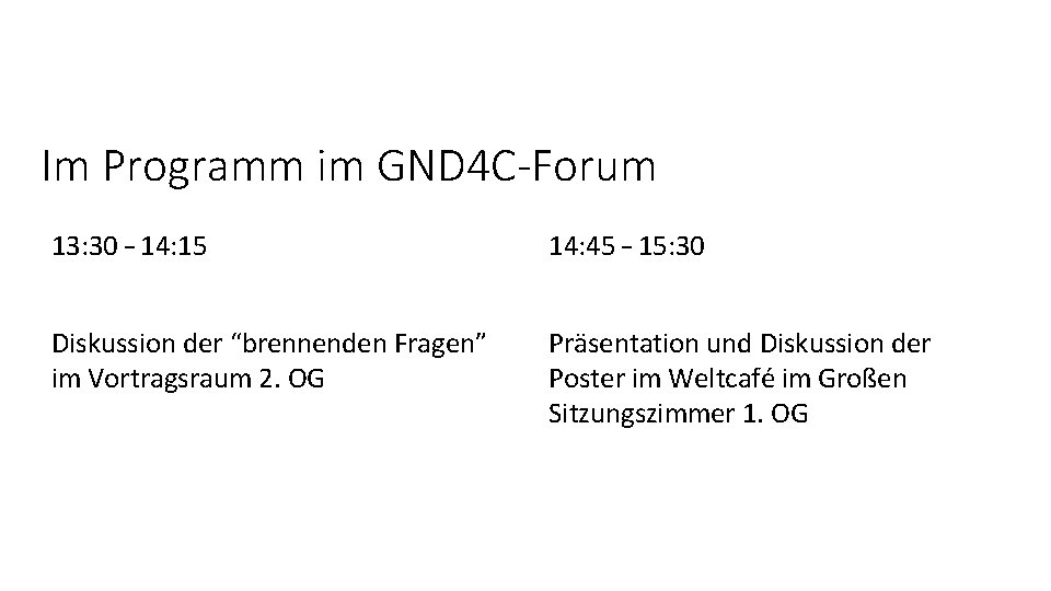 Im Programm im GND 4 C-Forum 13: 30 – 14: 15 14: 45 –