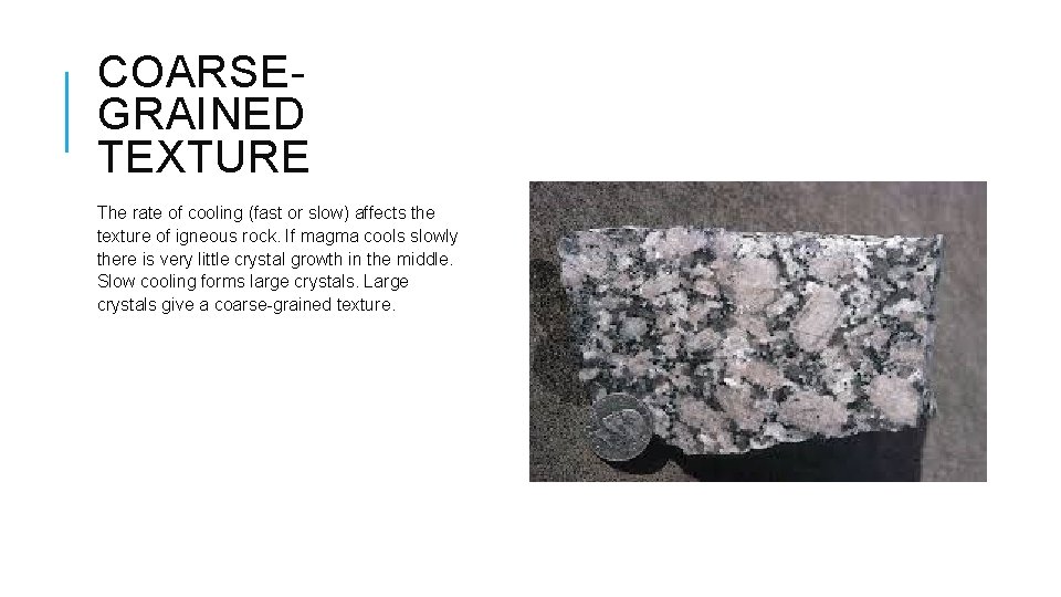 COARSEGRAINED TEXTURE The rate of cooling (fast or slow) affects the texture of igneous