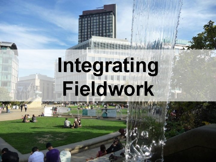 Integrating Fieldwork 