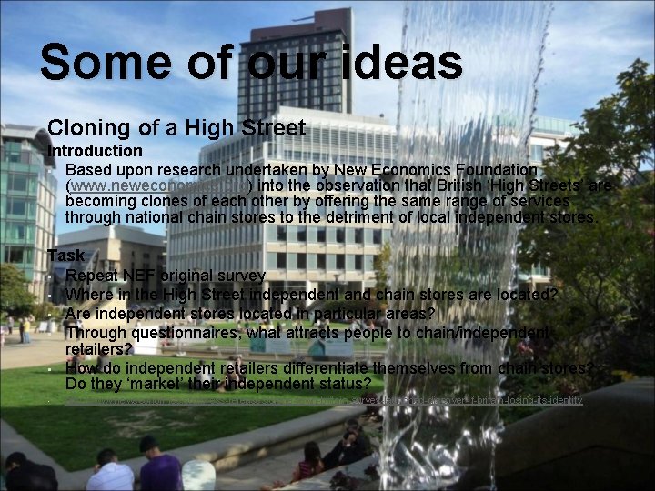 Some of our ideas Cloning of a High Street Introduction • Based upon research
