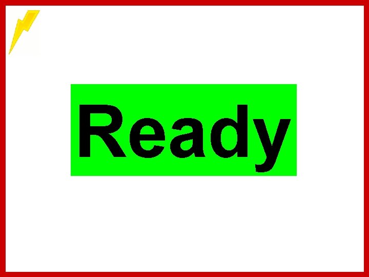 ready Ready ready Ready