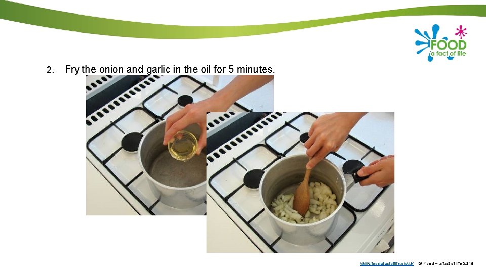 2. Fry the onion and garlic in the oil for 5 minutes. www. foodafactoflife.