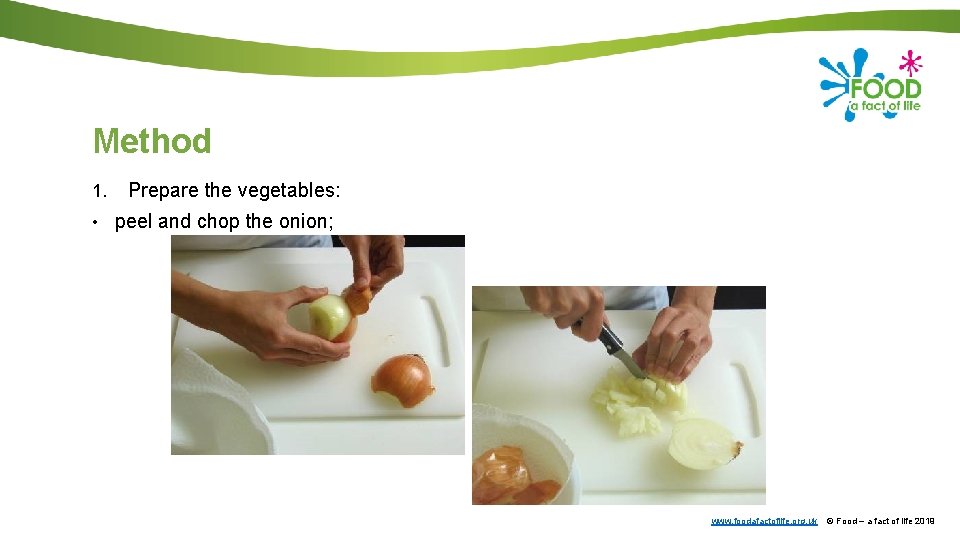 Method 1. Prepare the vegetables: • peel and chop the onion; www. foodafactoflife. org.