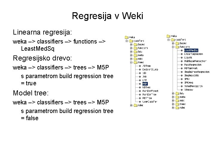 Regresija v Weki Linearna regresija: weka –> classifiers –> functions –> Least. Med. Sq