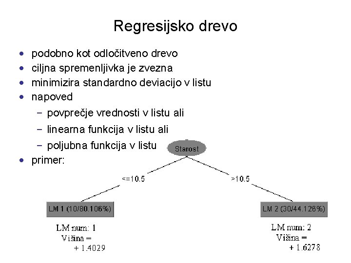 Regresijsko drevo • • podobno kot odločitveno drevo ciljna spremenljivka je zvezna minimizira standardno