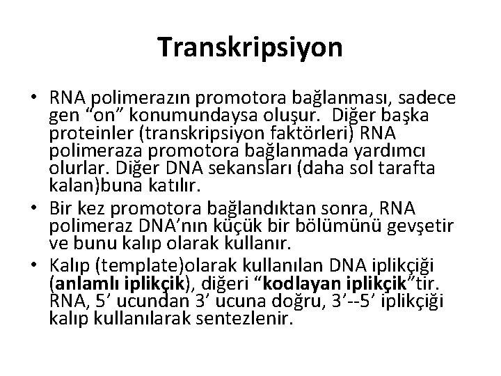 Transkripsiyon • RNA polimerazın promotora bağlanması, sadece gen “on” konumundaysa oluşur. Diğer başka proteinler