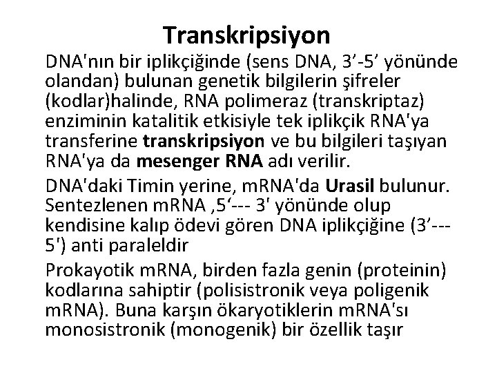 Transkripsiyon DNA'nın bir iplikçiğinde (sens DNA, 3’-5’ yönünde olandan) bulunan genetik bilgilerin şifreler (kodlar)halinde,