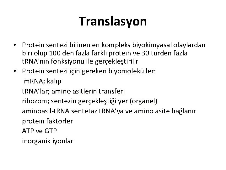 Translasyon • Protein sentezi bilinen en kompleks biyokimyasal olaylardan biri olup 100 den fazla