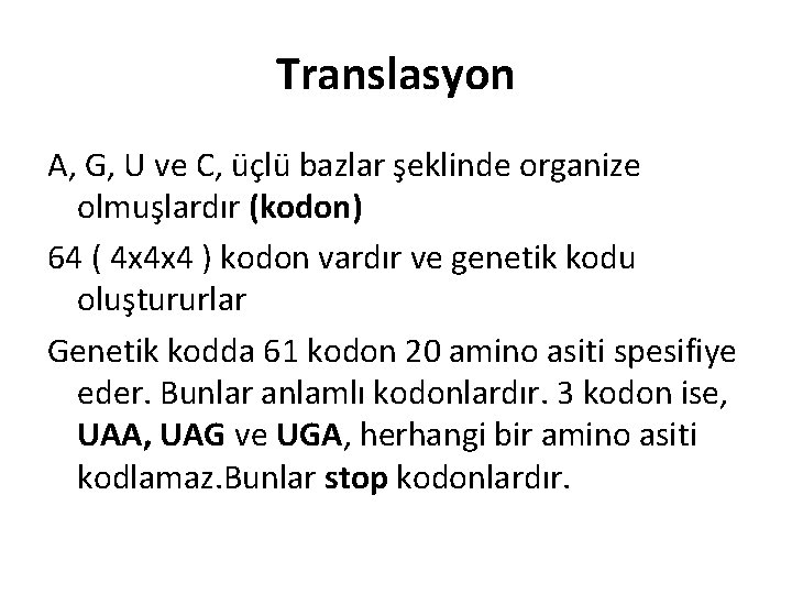 Translasyon A, G, U ve C, üçlü bazlar şeklinde organize olmuşlardır (kodon) 64 (