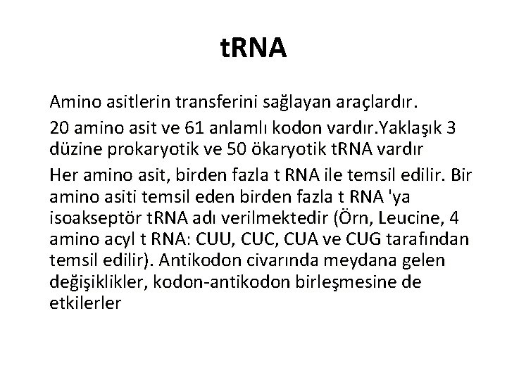 t. RNA Amino asitlerin transferini sağlayan araçlardır. 20 amino asit ve 61 anlamlı kodon