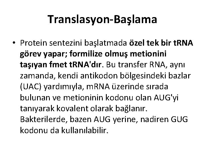 Translasyon-Başlama • Protein sentezini başlatmada özel tek bir t. RNA görev yapar; formilize olmuş