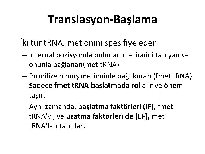 Translasyon-Başlama İki tür t. RNA, metionini spesifiye eder: – internal pozisyonda bulunan metionini tanıyan