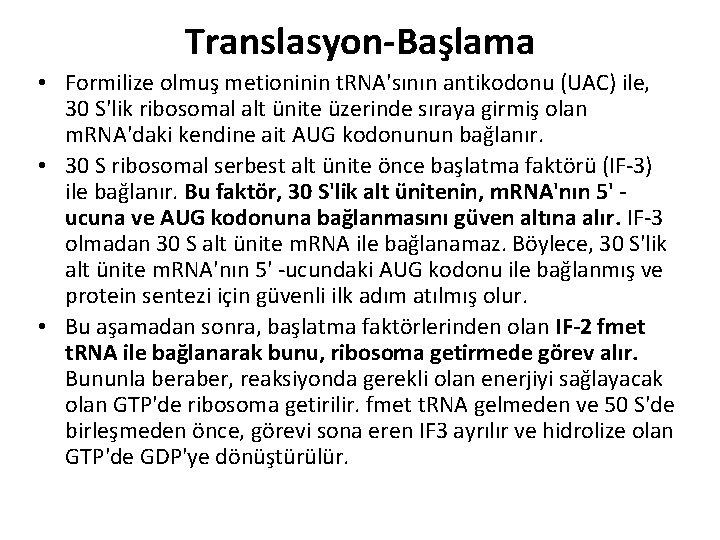 Translasyon-Başlama • Formilize olmuş metioninin t. RNA'sının antikodonu (UAC) ile, 30 S'lik ribosomal alt