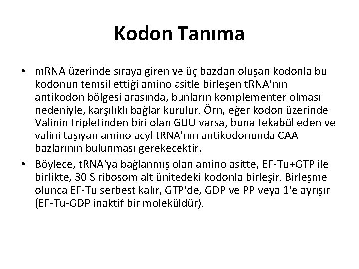 Kodon Tanıma • m. RNA üzerinde sıraya giren ve üç bazdan oluşan kodonla bu