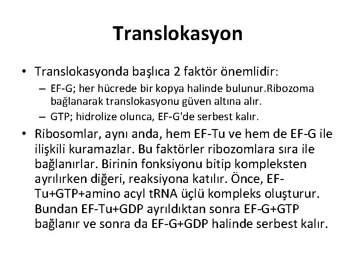 Translokasyon • Translokasyonda başlıca 2 faktör önemlidir: – EF-G; her hücrede bir kopya halinde