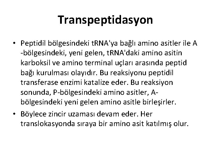 Transpeptidasyon • Peptidil bölgesindeki t. RNA'ya bağlı amino asitler ile A -bölgesindeki, yeni gelen,