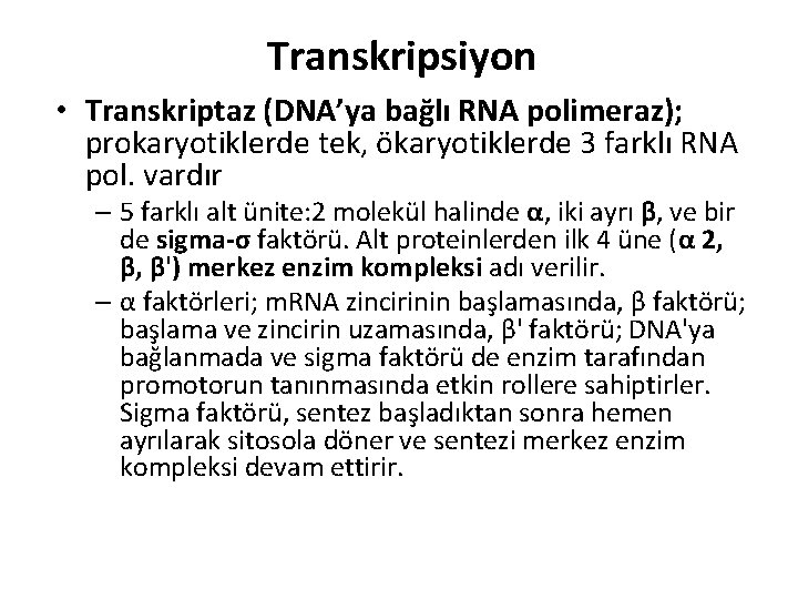 Transkripsiyon • Transkriptaz (DNA’ya bağlı RNA polimeraz); prokaryotiklerde tek, ökaryotiklerde 3 farklı RNA pol.