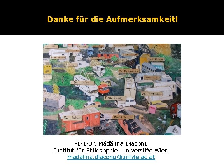 Danke für die Aufmerksamkeit! PD DDr. Mădălina Diaconu Institut für Philosophie, Universität Wien madalina.