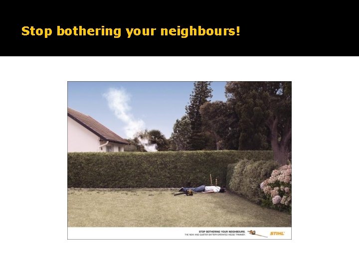Stop bothering your neighbours! 