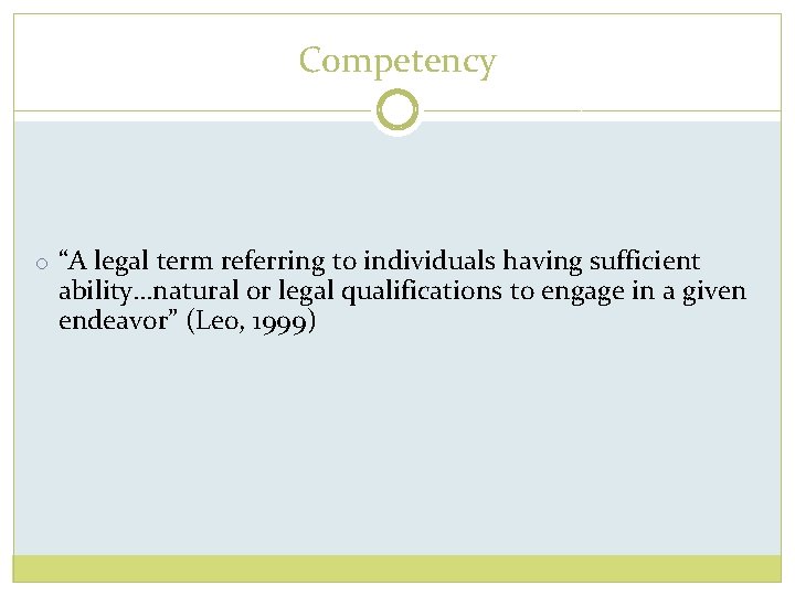 Competency o “A legal term referring to individuals having sufficient ability…natural or legal qualifications