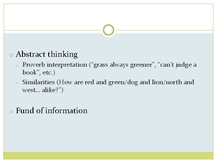 o Abstract thinking o o Proverb interpretation (“grass always greener”, “can’t judge a book”,