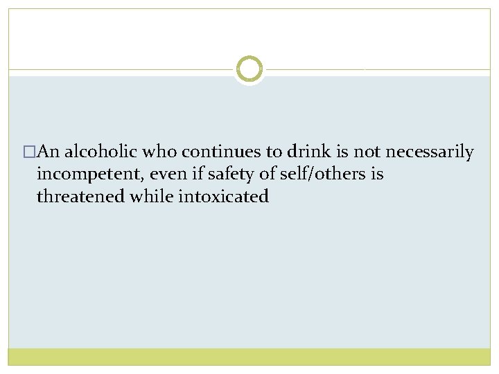 �An alcoholic who continues to drink is not necessarily incompetent, even if safety of
