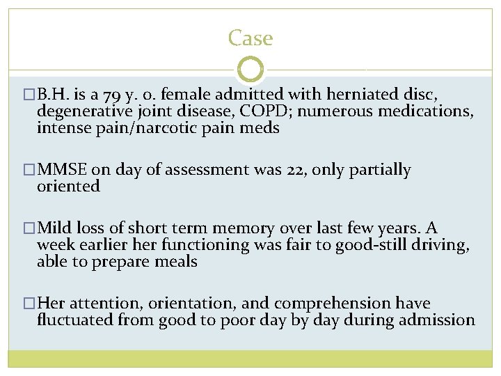 Case �B. H. is a 79 y. o. female admitted with herniated disc, degenerative