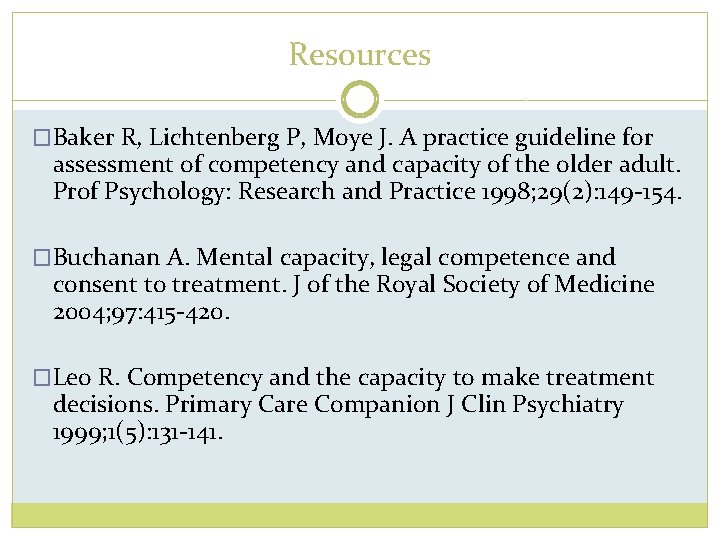 Resources �Baker R, Lichtenberg P, Moye J. A practice guideline for assessment of competency