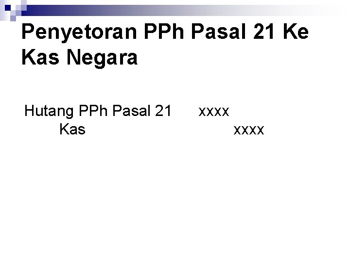 Penyetoran PPh Pasal 21 Ke Kas Negara Hutang PPh Pasal 21 Kas xxxx 