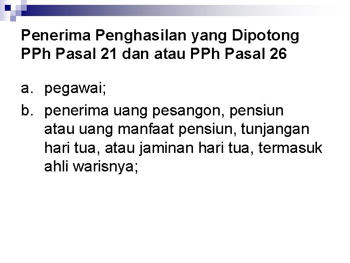 Penerima Penghasilan yang Dipotong PPh Pasal 21 dan atau PPh Pasal 26 a. pegawai;