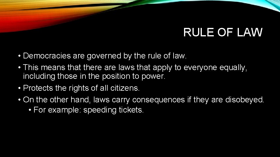 RULE OF LAW • Democracies are governed by the rule of law. • This